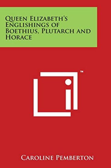 Queen Elizabeth's Englishings of Boethius, Plutarch and Horace