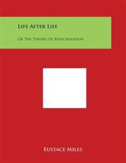 Life After Life: Or The Theory Of Reincarnation