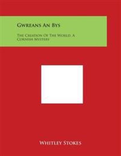 Gwreans An Bys: The Creation Of The World, A Cornish Mystery
