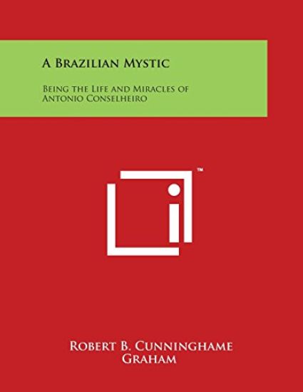 A Brazilian Mystic: Being the Life and Miracles of Antonio Conselheiro