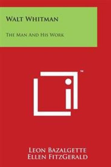 Walt Whitman: The Man and His Work