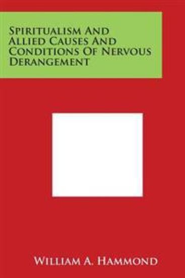 Spiritualism and Allied Causes and Conditions of Nervous Derangement