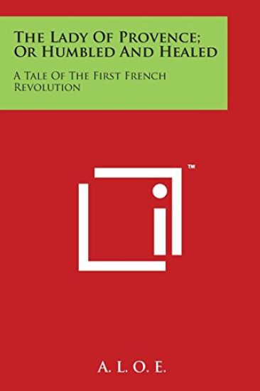 The Lady Of Provence; Or Humbled And Healed: A Tale Of The First French Revolution