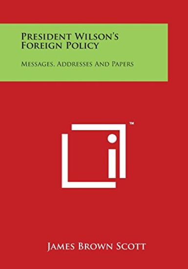 President Wilson's Foreign Policy: Messages, Addresses and Papers