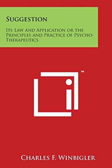 Suggestion: Its Law and Application or the Principles and Practice of Psycho-Therapeutics