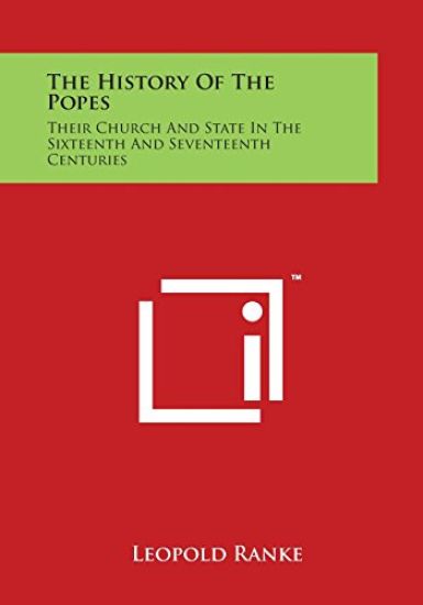 The History of the Popes: Their Church and State in the Sixteenth and Seventeenth Centuries
