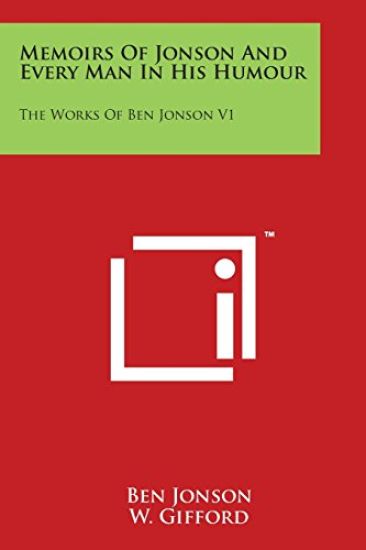 Memoirs Of Jonson And Every Man In His Humour: The Works Of Ben Jonson V1