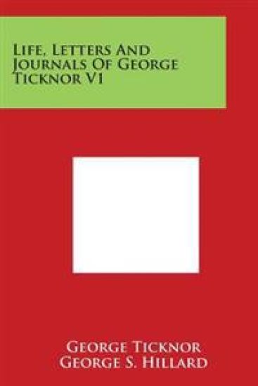 Life, Letters and Journals of George Ticknor V1