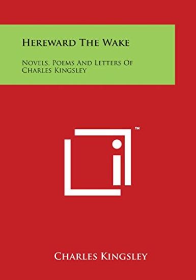 Hereward the Wake: Novels, Poems and Letters of Charles Kingsley