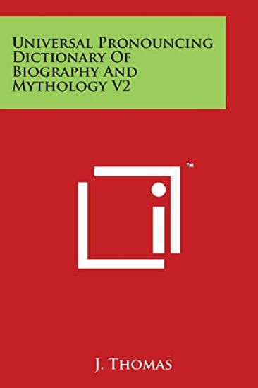 Universal Pronouncing Dictionary Of Biography And Mythology V2