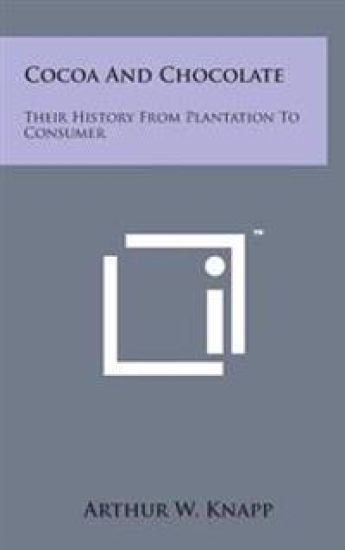 Cocoa and Chocolate: Their History from Plantation to Consumer