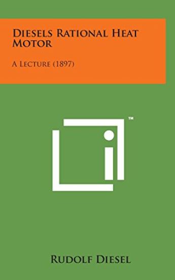 Diesels Rational Heat Motor: A Lecture (1897)