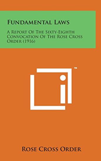 Fundamental Laws: A Report of the Sixty-Eighth Convocation of the Rose Cross Order (1916)