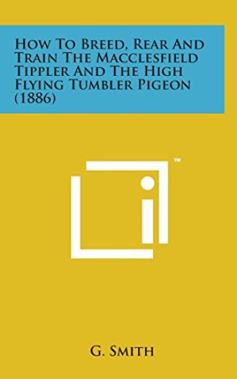 How to Breed, Rear and Train the Macclesfield Tippler and the High Flying Tumbler Pigeon (1886)