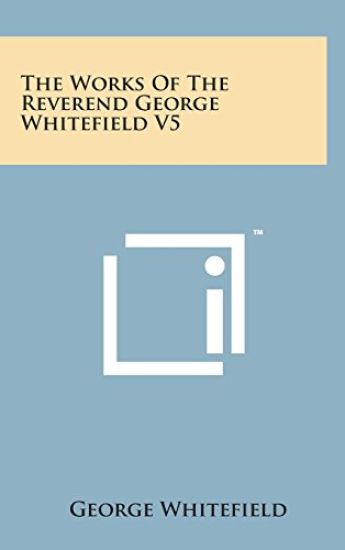 The Works of the Reverend George Whitefield V5