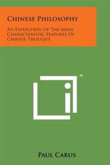 Chinese Philosophy: An Exposition of the Main Characteristic Features of Chinese Thought