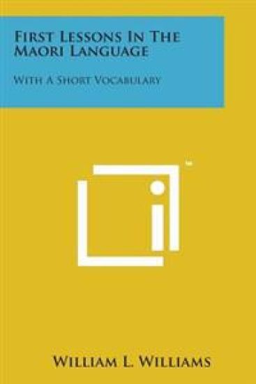 First Lessons in the Maori Language: With a Short Vocabulary