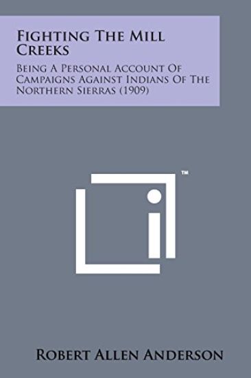 Fighting the Mill Creeks: Being a Personal Account of Campaigns Against Indians of the Northern Sierras (1909)
