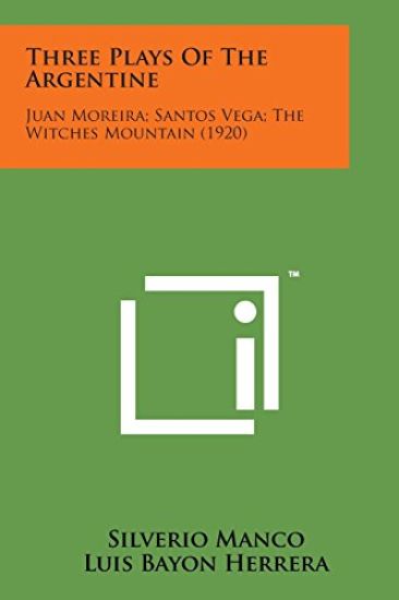 Three Plays of the Argentine: Juan Moreira; Santos Vega; The Witches Mountain (1920)