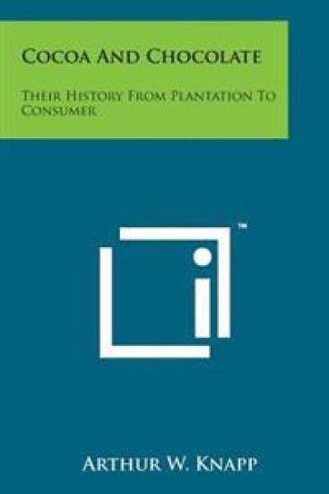Cocoa and Chocolate: Their History from Plantation to Consumer