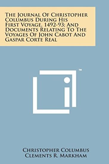 The Journal of Christopher Columbus During His First Voyage, 1492-93; And Documents Relating to the Voyages of John Cabot and Gaspar Corte Real