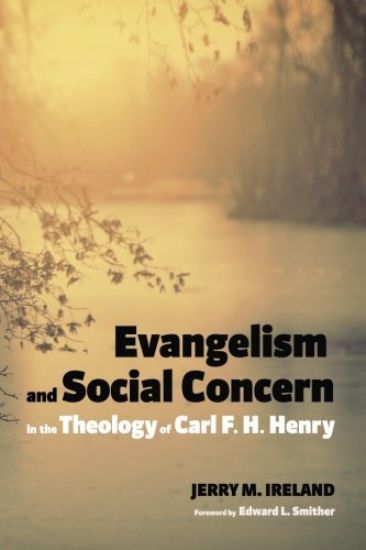 Evangelism and Social Concern in the Theology of Carl F. H. Henry