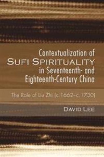 Contextualization of Sufi Spirituality in Seventeenth- And Eighteenth-Century China