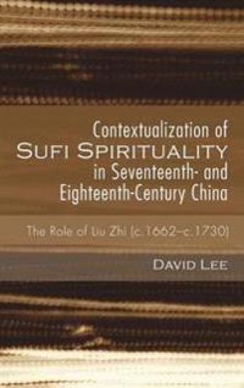 Contextualization of Sufi Spirituality in Seventeenth- And Eighteenth-Century China