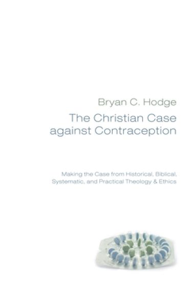 The Christian Case Against Contraception