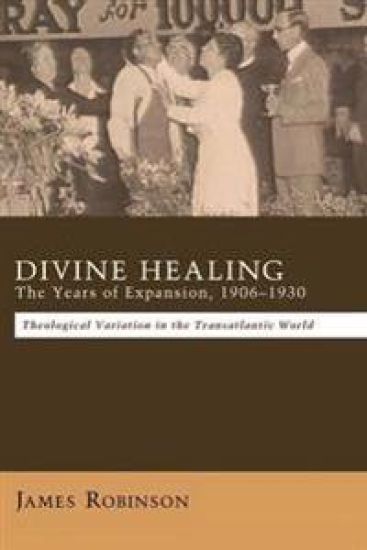 Divine Healing: The Years of Expansion, 1906-1930