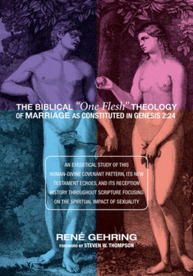 The Biblical "One Flesh" Theology of Marriage as Constituted in Genesis 2