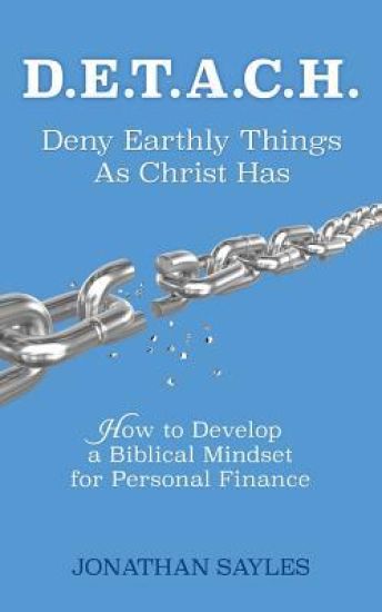 D.E.T.A.C.H. Deny Earthly Things As Christ Has