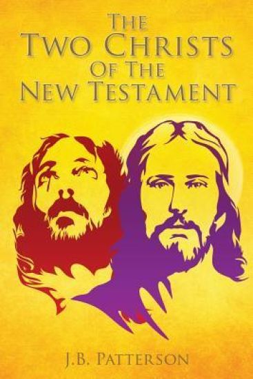 The Two Christs Of The New Testament
