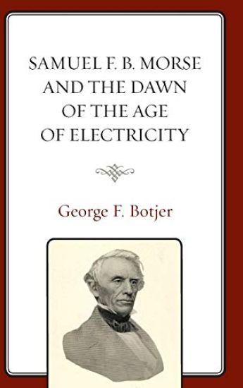 Samuel F. B. Morse and the Dawn of the Age of Electricity