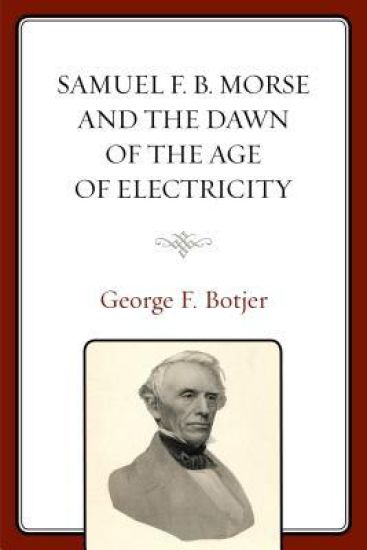 Samuel F. B. Morse and the Dawn of the Age of Electricity