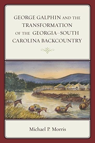 George Galphin and the Transformation of the Georgia–South Carolina Backcountry