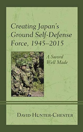 Creating Japan's Ground Self-Defense Force, 1945–2015