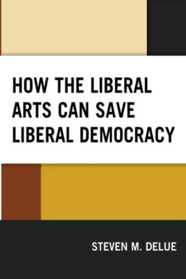 How the Liberal Arts Can Save Liberal Democracy