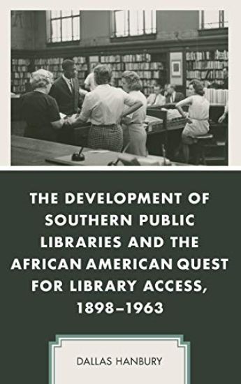 The Development of Southern Public Libraries and the African American Quest for Library Access, 1898–1963