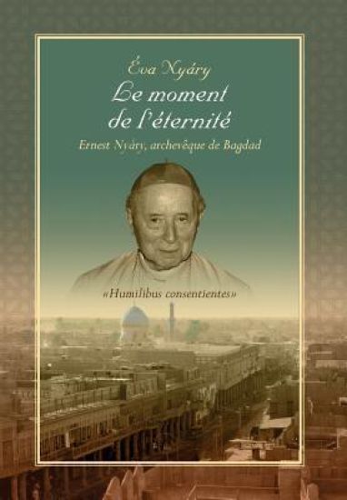 Le Moment de L'Eternite Ernest Nyary, Archeveque de Bagdad