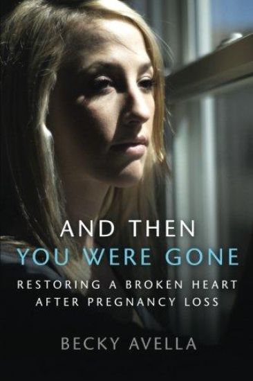 And Then You Were Gone: Restoring a Broken Heart After Pregnancy Loss