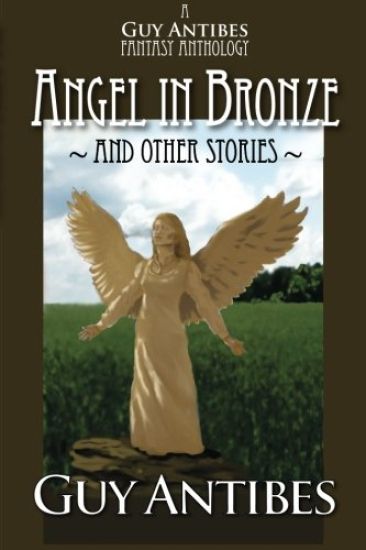 Angel in Bronze and other stories: A Guy Antibes Fantasy Anthology