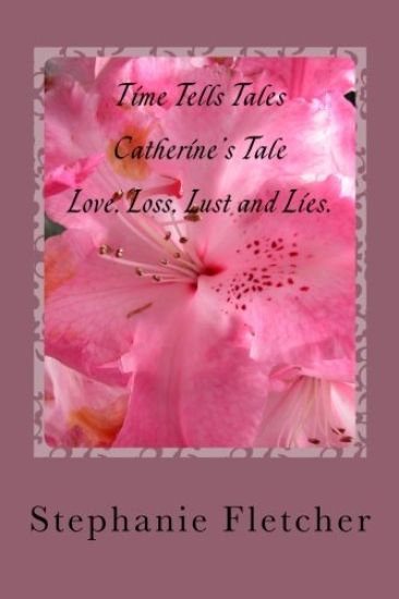 Time Tells Tales - Catherine's Tale: Love, Loss, Lust and Lies