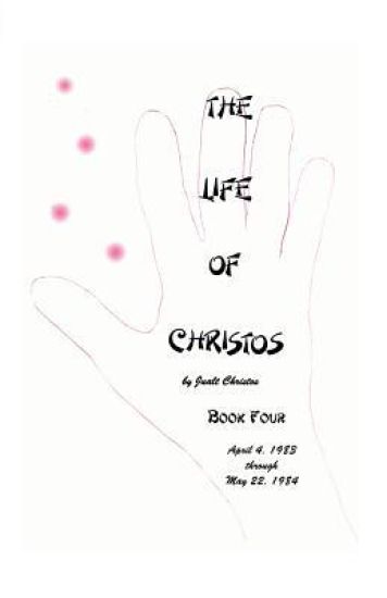 The Life of Christos Book Four: by Jualt Christos
