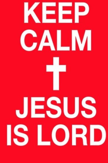 Keep Calm: Jesus Is Lord