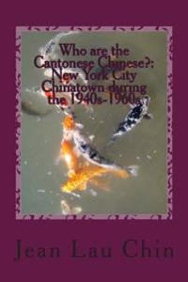 Who are the Cantonese Chinese?: New York City Chinatown during the 1940s-1960s: New York City Chinatown Oral History Project (Black and White version)