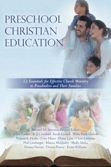 Preschool Christian Education: 12 Essentials for Effective Church Ministry to Preschoolers and Their Families