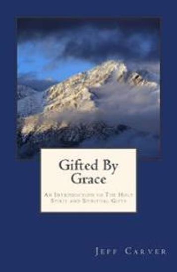 Gifted By Grace: An Introduction to The Holy Spirit and Spiritual Gifts Study Guide