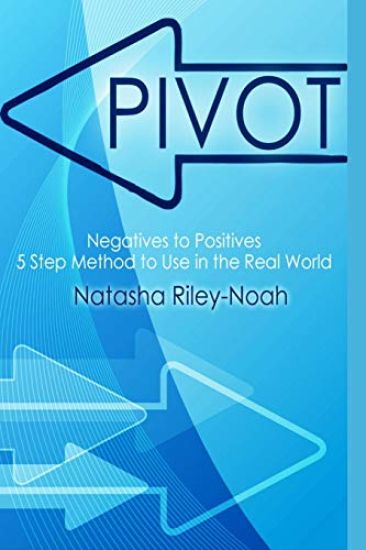 Pivot - Negatives to Positives: 5 Step Method to Use in the Real World