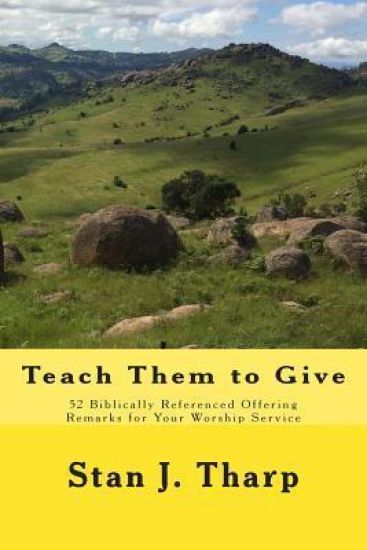 Teach them to Give: 52 Biblically Referenced Offering Remarks for Your Worship Service